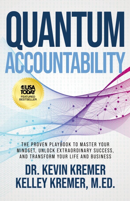 Quantum Accountability: The Proven Playbook to Master Your Mindset, Unlock Extraordinary Success, and Transform your Life and Business