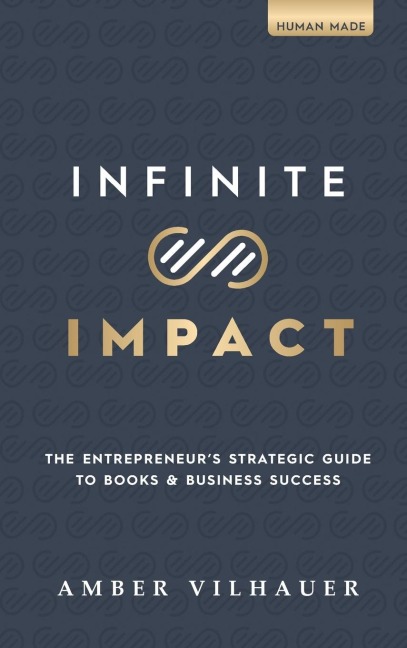 Infinite Impact: The Entrepreneurs Strategic Guide to Books & Business Success