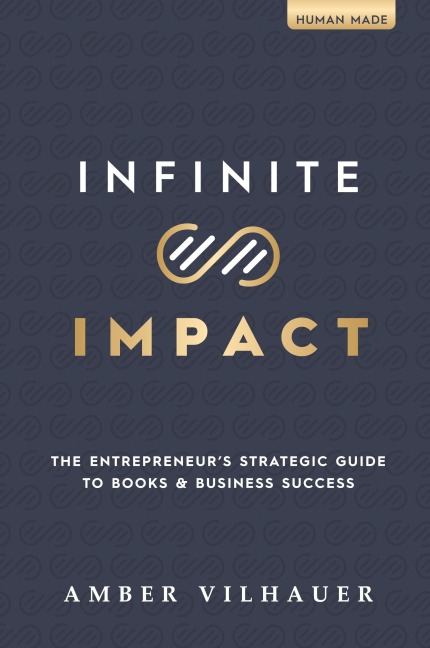 Infinite Impact: The Entrepreneurs Strategic Guide to Books & Business Success