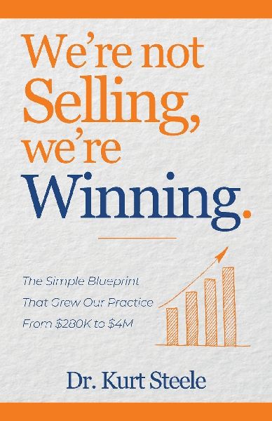 We're Not Selling, We're Winning: The Simple Blueprint That Grew Our Practice from $280K to $4M