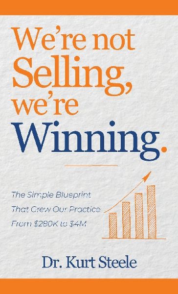 Were Not Selling, Were Winning: The Simple Blueprint That Grew Our Practice from $280K to $4M