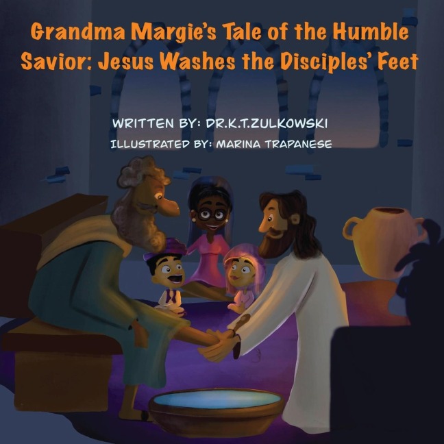 Grandma Margies Tale of the Humble Savior: Jesus Washes the Disciples Feet