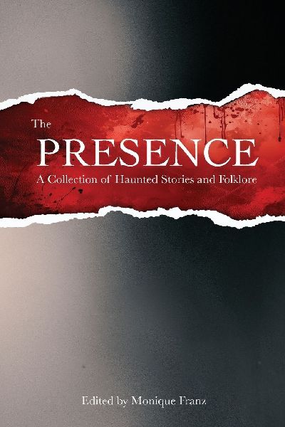 The Presence: A Collection of Haunted Stories and Folklore