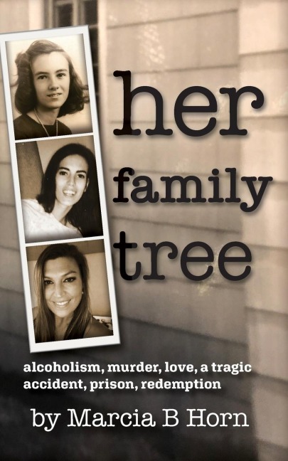 Her Family Tree: Alcoholism, Murder, Love, a Tragic Accident, Prison, Redemption