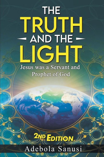 The Truth and the Light: Jesus was a Servant and Prophet of God