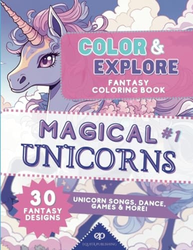 Color & Explore: Magical Unicorns #1 Fantasy Coloring Book: Unicorn Songs, Dance, Games and More