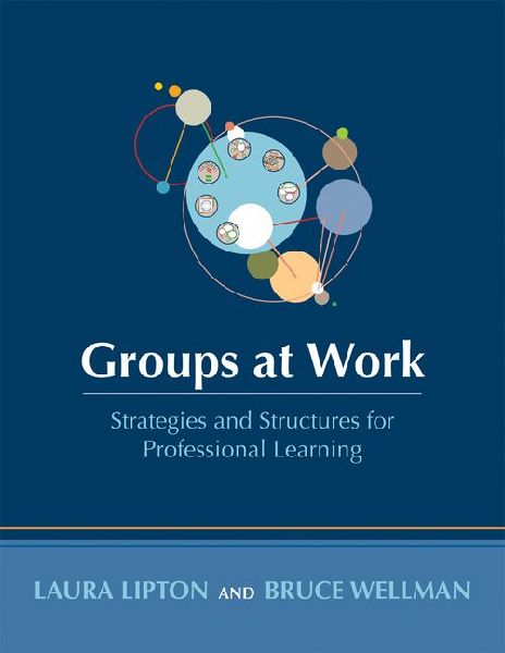 Groups at Work: Strategies and Structures for Professional Learning (Tools to Design and Prepare Productive and Efficient Meetings with Groups)