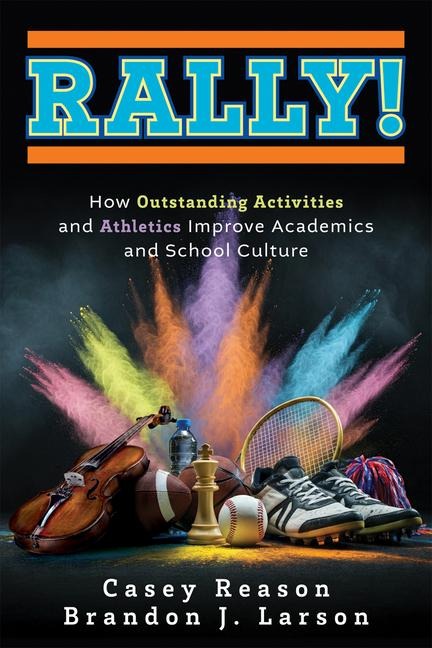Rally!: How Outstanding Activities and Athletics Improve Academics and School Culture (a Step-By-Step Guide to the Rally Model)
