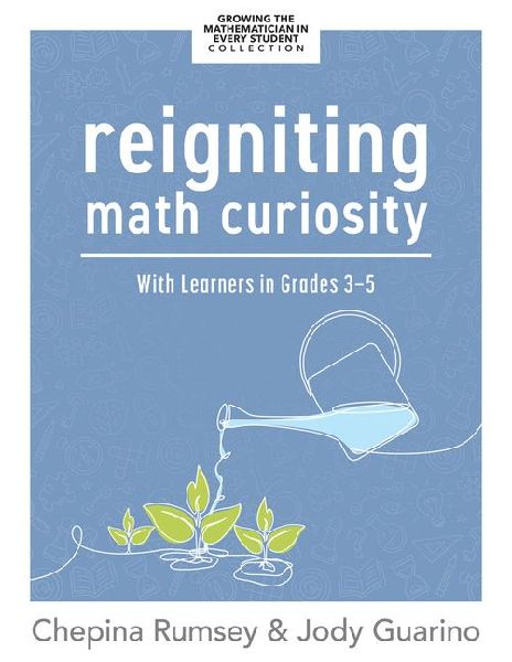 Reigniting Math Curiosity with Learners in Grades 3-5: (Building Math-Curious Classrooms)