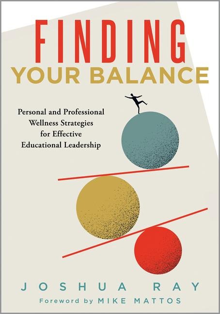 Finding Your Balance: Personal and Professional Wellness Strategies for Effective Educational Leadership (Well-Being Strategies for Educational Leaders)