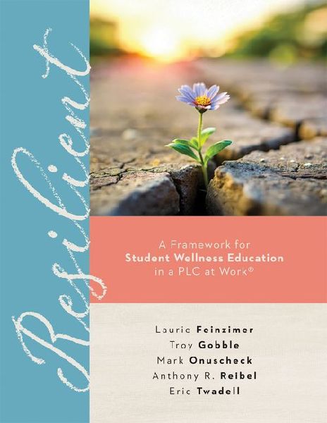 Resilient: A Framework for Student Wellness Education in a PLC at Work(r) (Encourage Student Wellness in the Classroom.)