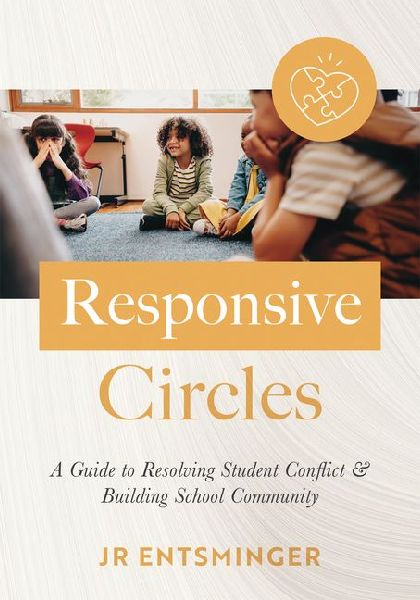 Responsive Circles: A Guide to Resolving Student Conflict and Building School Community (a Step-By-Step Guide to Restorative Classroom Management)