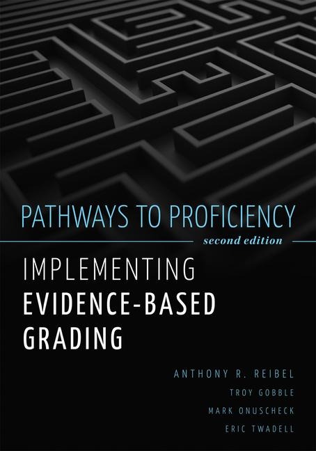 Pathways to Proficiency, Second Edition: Implementing Evidence-Based Grading, Second Edition (a Five-Phase Process to Implement Evidence-Based Grading)