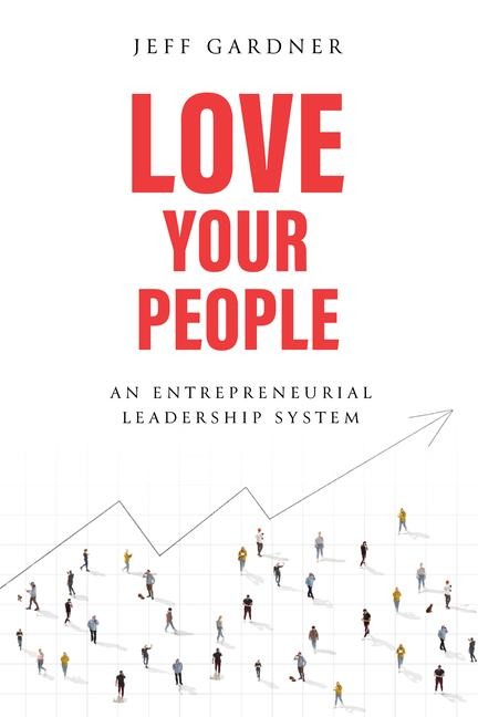 Love Your People: An Entrepreneurial Leadership System