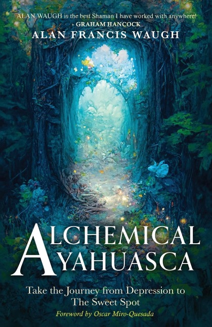 ALCHEMICAL AYAHUASCA: Take the Journey from Depression to the Sweet Spot
