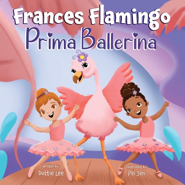 Frances Flamingo: Prima Ballerina: A Childrens Picture Book About Dance, Friendship, and Kindness for Kids Ages 4-8