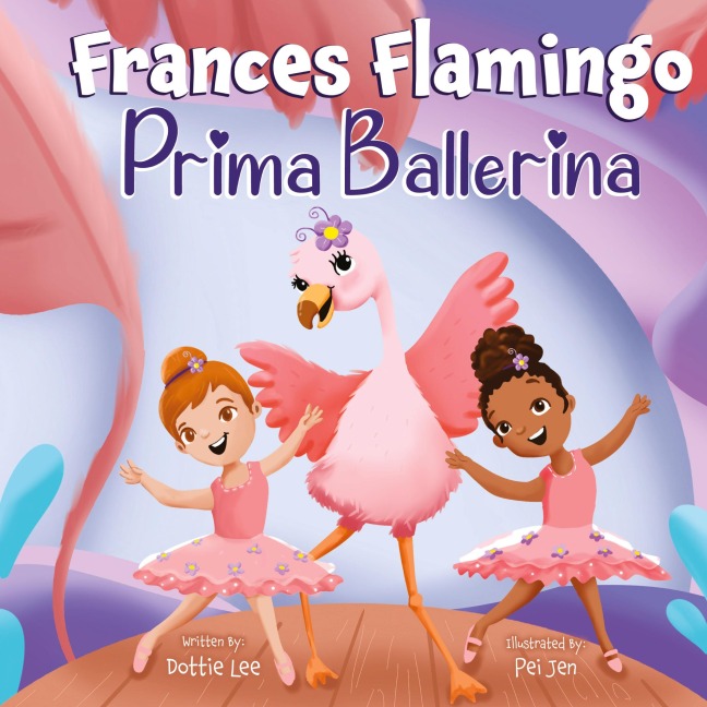 Frances Flamingo: A Childrens Picture Book About Dance, Friendship, and Kindness for Kids Ages 4-8