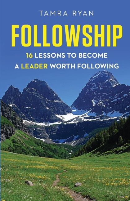 Followship: 16 Lessons to Become a Leader Worth Following