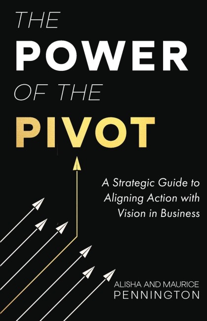 The Power of the PIVOT: A Strategic Guide to Aligning Action with Vision in Business
