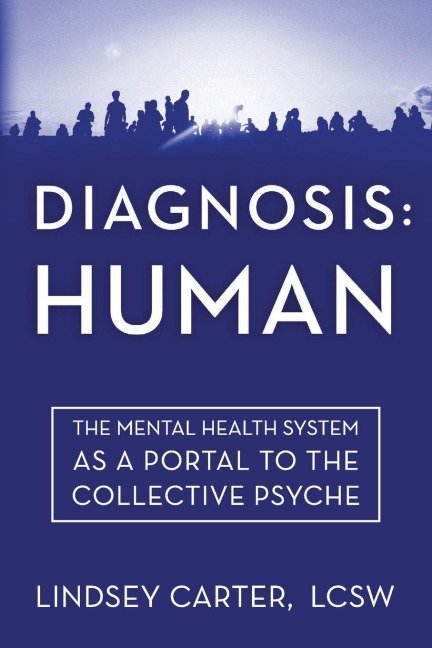 Diagnosis: Human: The Mental Health System As a Portal to the Collective Psyche