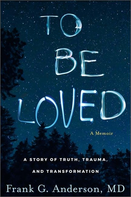 To Be Loved: A Memoir: A Story of Truth, Trauma, and Transformation