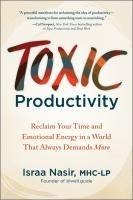 Toxic Productivity: Reclaim Your Time and Emotional Energy in a World That Always Demands More