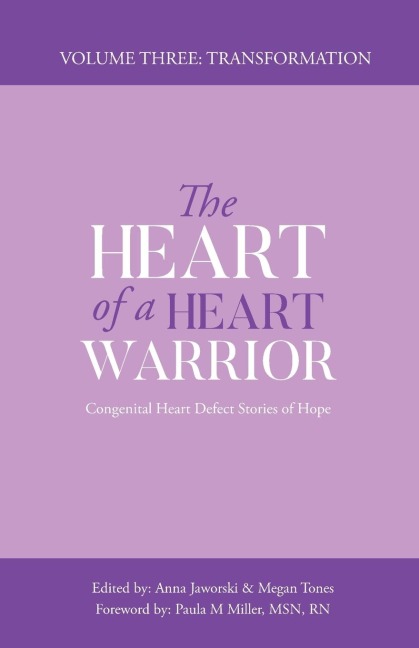 The Heart of a Heart Warrior Volume Three: Congenital Heart Defect Stories of Hope