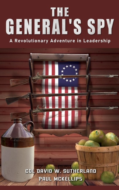 THE GENERALS SPY: A Revolutionary Adventure in Leadership