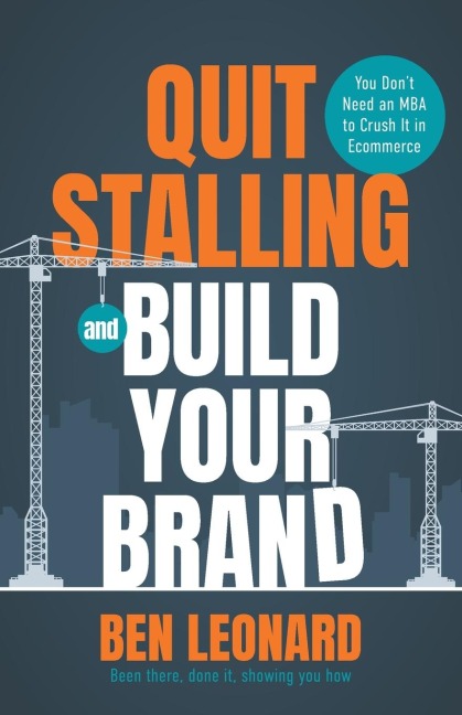 Quit Stalling and Build Your Brand: You Dont Need an MBA to Crush It in Ecommerce