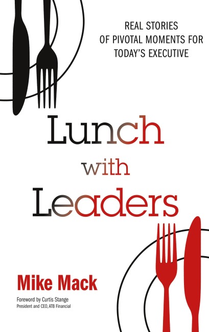 Lunch with Leaders: Real Stories of Pivotal Moments for Todays Executive