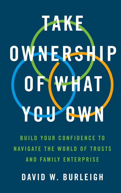 Take Ownership of What You Own: Build Your Confidence to Navigate the World of Trusts and Family Enterprise