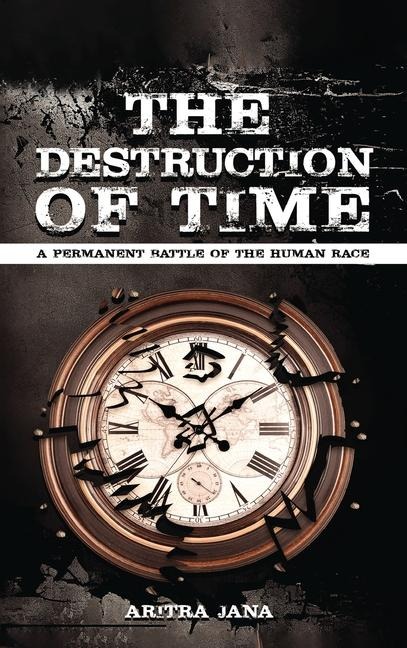THE DESTRUCTION OF TIME: A permanent Battle of The Human Race :