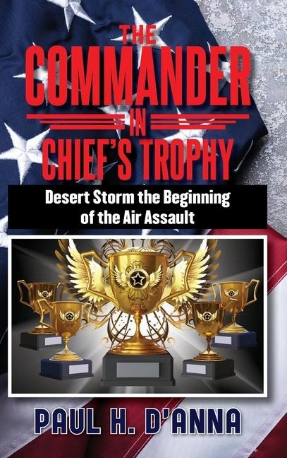 The Commander In Chiefs Trophy: Desert Storm the Beginning of the Air Assault