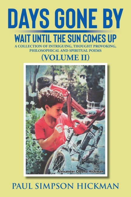 Days Gone By: Wait Until The Sun Comes Up (A Collection of Intriguing, Thought Provoking, Philosophical And Spiritual Poems - VOLUME II)