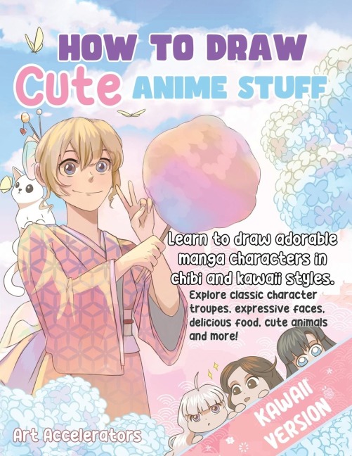 How to Draw Cute Anime Stuff: Learn to Draw Adorable Manga Characters in Chibi and Kawaii Styles. Explore Classic Character Troupes, Expressive Faces, Delicious Food, Cute Animals, and More! Kawaii Version