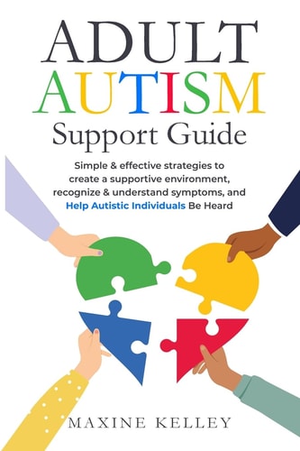 Adult Autism Support Guide Simple & effective strategies to create a supportive environment, recognize & understand symptoms, and help autistic individuals be heard.