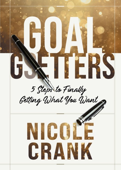 Goal Getters: 5 Steps to Finally Getting What You Want