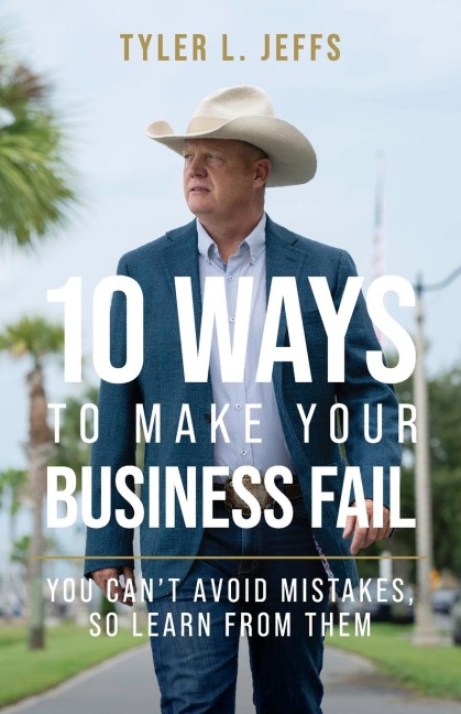 10 Ways to Make Your Business Fail: You Cant Avoid Mistakes, So Learn From Them