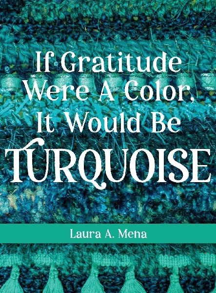 If Gratitude Were A Color, It Would Be Turquoise