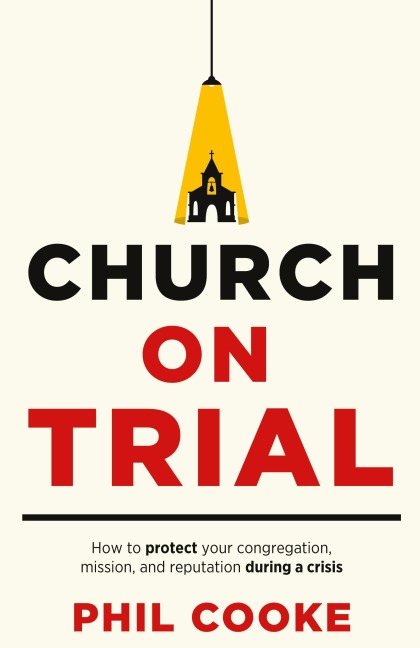 Church on Trial: How to protect your congregation, mission, and reputation during a crisis