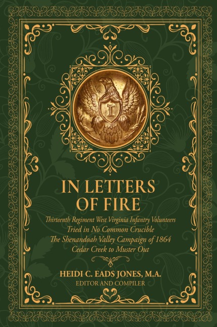 In Letters of Fire: Thirteenth Regiment West Virginia Infantry Volunteers, Tried in No Common Crucible, The Shenandoah Valley Campaign of 1864 - Cedar Creek to Muster Out