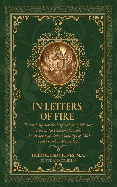 In Letters of Fire: Thirteenth Regiment West Virginia Infantry Volunteers, Tried in No Common Crucible, The Shenandoah Valley Campaign of 1864 - Cedar Creek to Muster Out