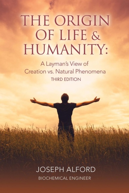 The Origin of Life & Humanity: A Laymans View of Creation vs. Natural Phenomena