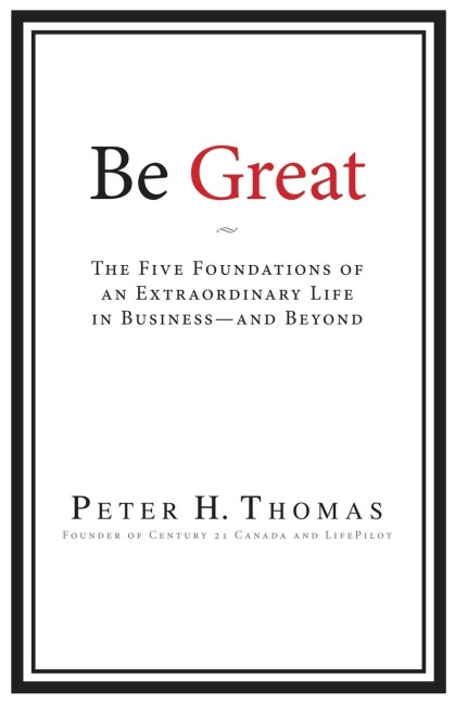 Be Great: The Five Foundations of an Extraordinary Life in Business - and Beyond