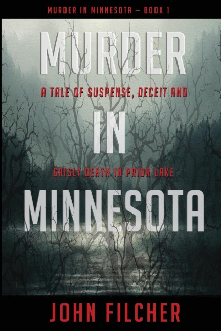 Murder in Minnesota: A Tale of Suspense, Deceit and  Grisly Death in Prior Lake