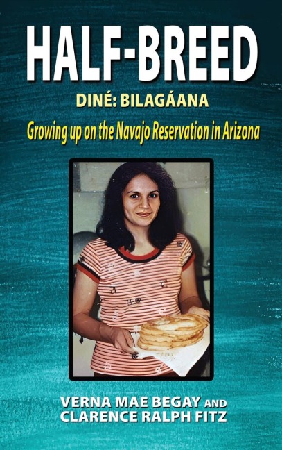 Half-Breed: Diné: Bilagáana Growing up on the Navajo Reservation in Arizona