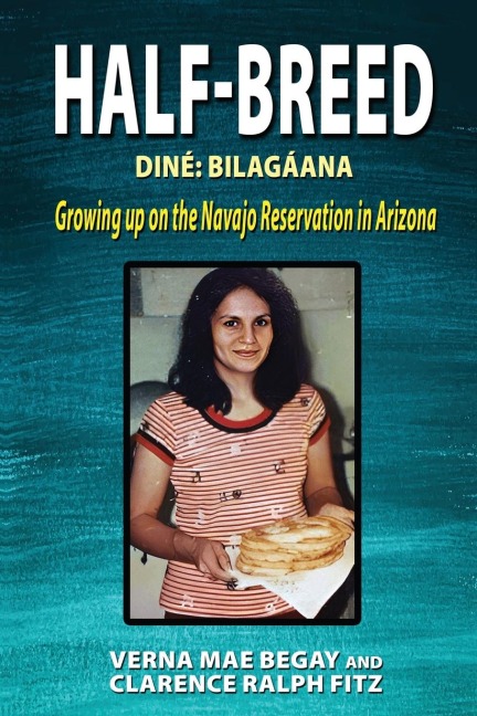 Half-Breed: Diné: Bilagáana Growing up on the Navajo Reservation in Arizona