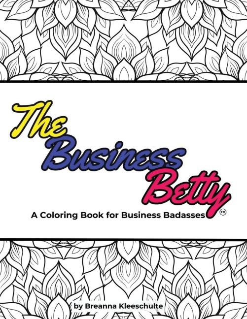 The Business Betty: A Coloring Book for Business Badasses