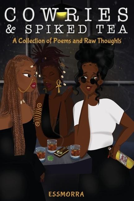 Cowries & Spiked Tea: A Collection of Poems and Raw Thoughts