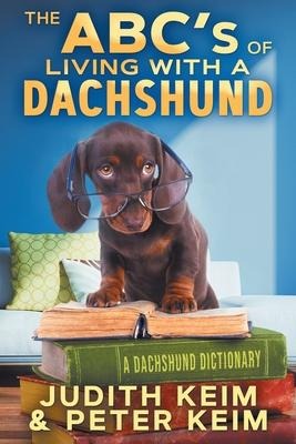 The ABCs of Living With A Dachshund: A Dachshund Dictionary